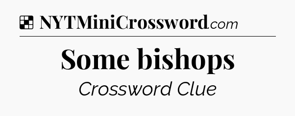 Solution: Some bishops - NYT Crossword