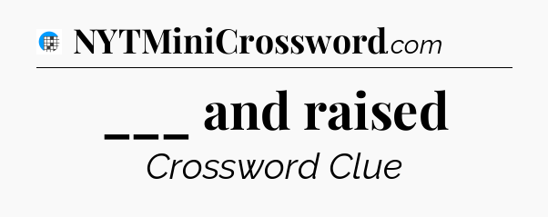 ___ and raised Crossword Clue