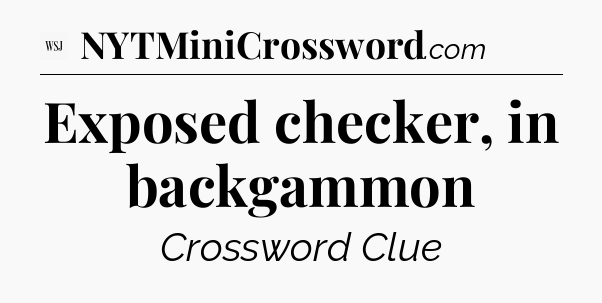 Exposed checker, in backgammon - WSJ Crossword