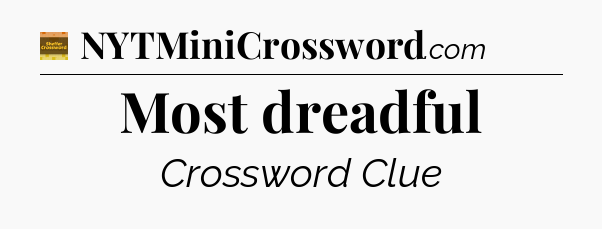 Most dreadful - Eugene Sheffer Crossword