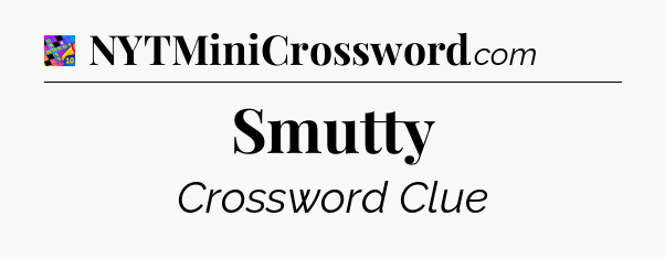 Smutty Crossword Clue