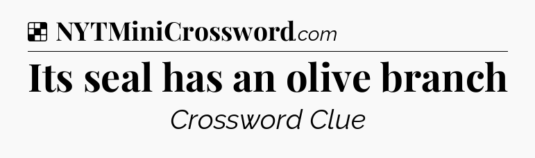 Solution: Its seal has an olive branch - NYT Crossword