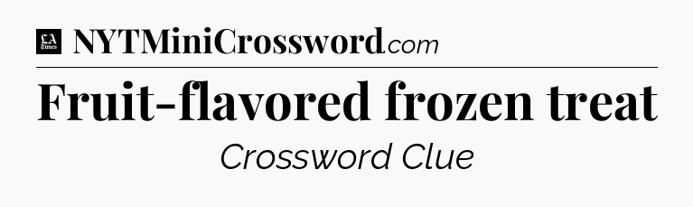 Fruit-flavored frozen treat - LA Times Crossword