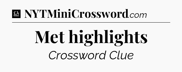Met highlights - LA Times Crossword