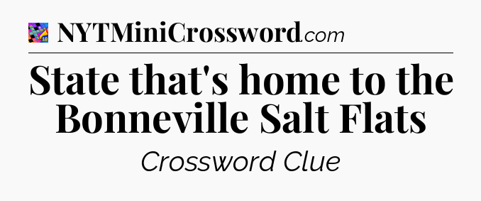 State that's home to the Bonneville Salt Flats Crossword Clue