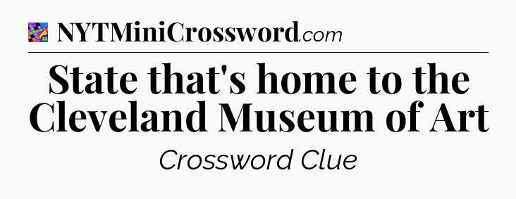 State that's home to the Cleveland Museum of Art Crossword Clue