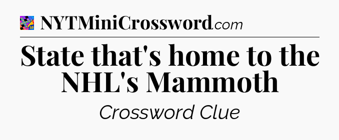 State that's home to the NHL's Mammoth Crossword Clue