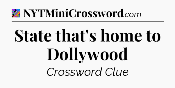 State that's home to Dollywood Crossword Clue