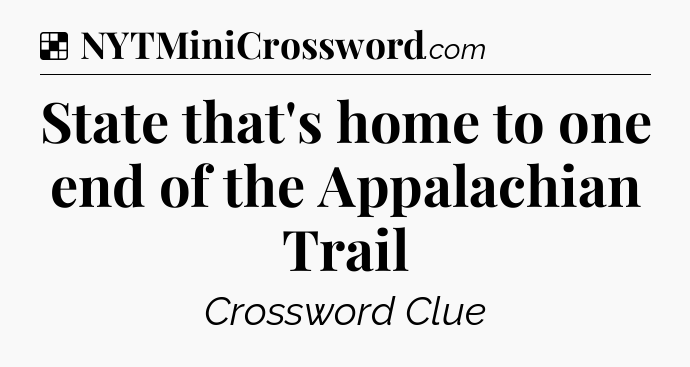 Solution: State that's home to one end of the Appalachian Trail - NYT Crossword