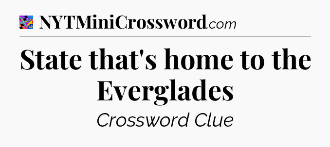 State that's home to the Everglades Crossword Clue