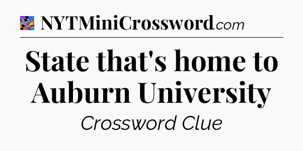 State that's home to Auburn University Crossword Clue