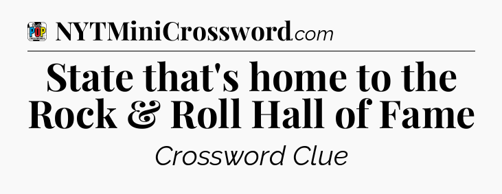 State that's home to the Rock & Roll Hall of Fame Crossword Clue