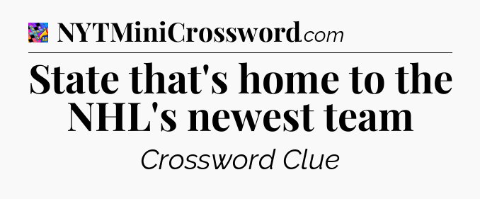 State that's home to the NHL's newest team Crossword Clue