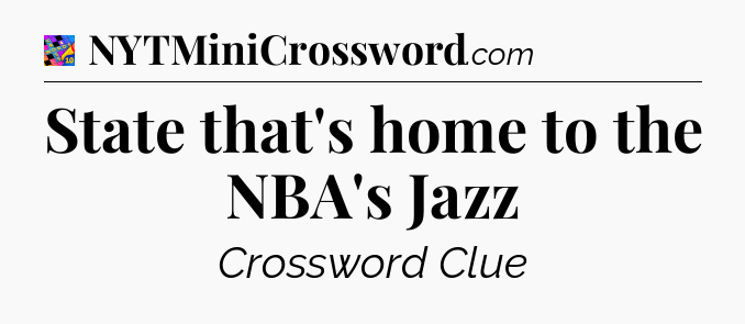 State that's home to the NBA's Jazz Crossword Clue