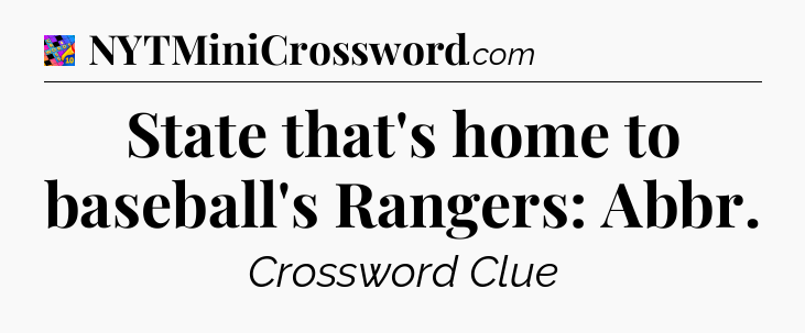 State that's home to baseball's Rangers: Abbr Crossword Clue