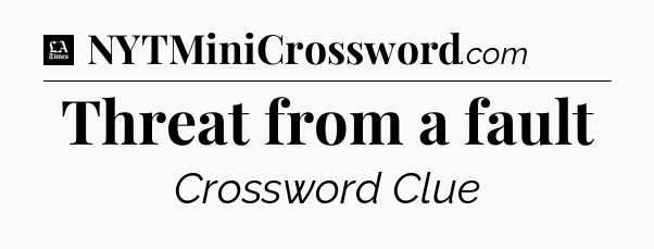 Threat from a fault - LA Times Crossword