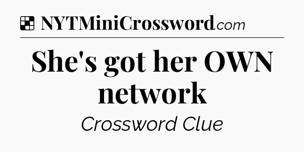 Solution: She's got her OWN network - NYT Crossword