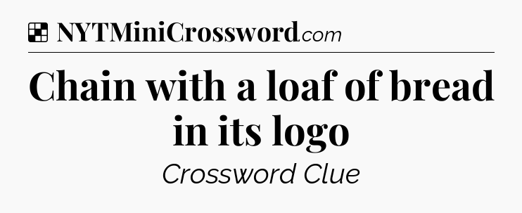 Solution: Chain with a loaf of bread in its logo - NYT Crossword