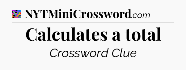 Calculates a total Crossword Clue