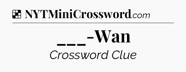 Solution: ___-Wan - NYT Crossword
