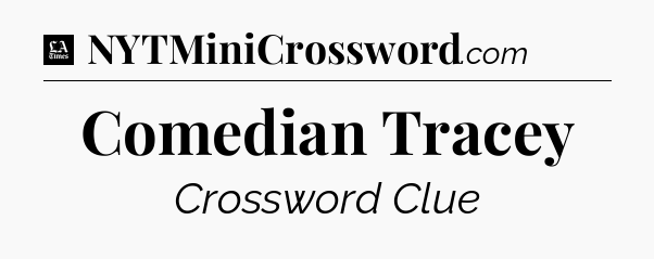 Comedian Tracey - LA Times Crossword
