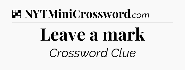 Solution: Leave a mark - NYT Crossword