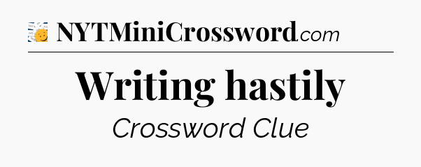 Writing hastily - 7 Little Words