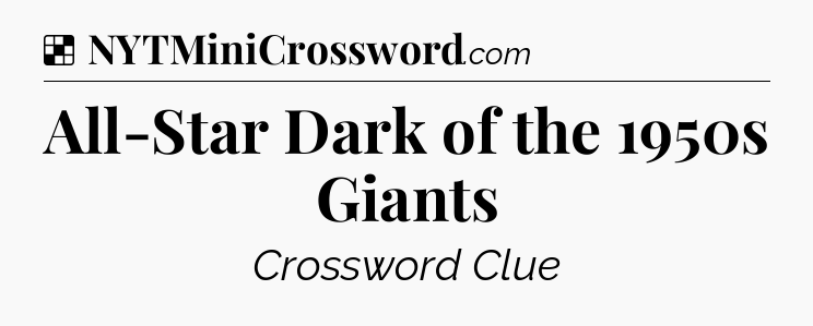 Solution: All-Star Dark of the 1950s Giants - NYT Crossword