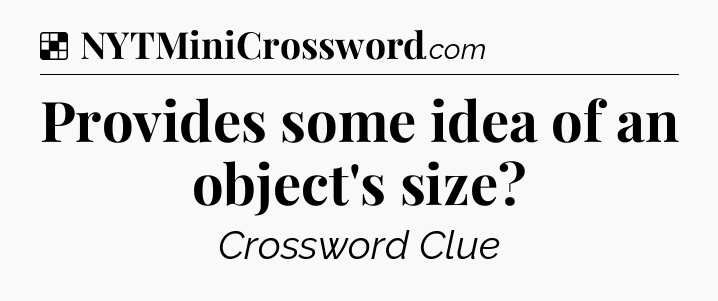 Solution: Provides some idea of an object's size - NYT Crossword