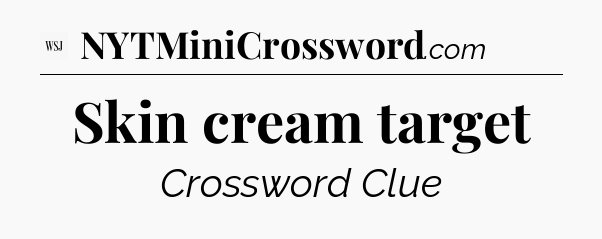 Skin cream target - WSJ Crossword