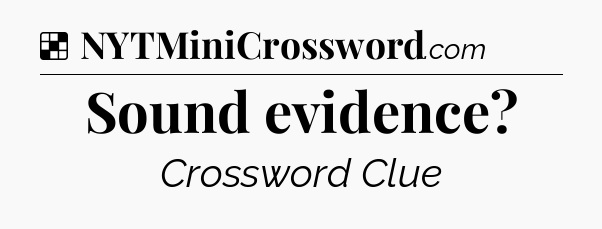 Solution: Sound evidence - NYT Crossword