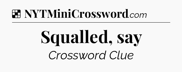 Solution: Squalled, say - NYT Crossword