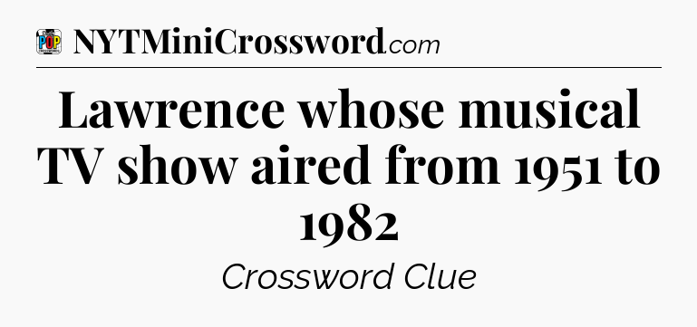Lawrence whose musical TV show aired from 1951 to 1982 Crossword Clue