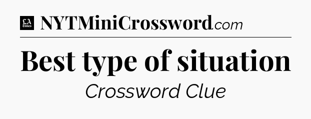 Best type of situation - LA Times Crossword