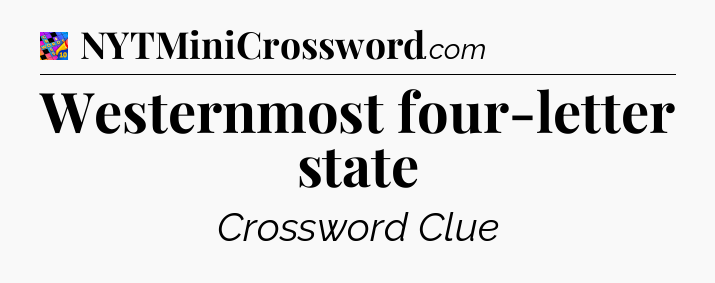 Westernmost four-letter state Crossword Clue