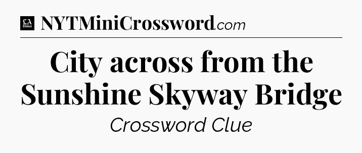 City across from the Sunshine Skyway Bridge - LA Times Crossword