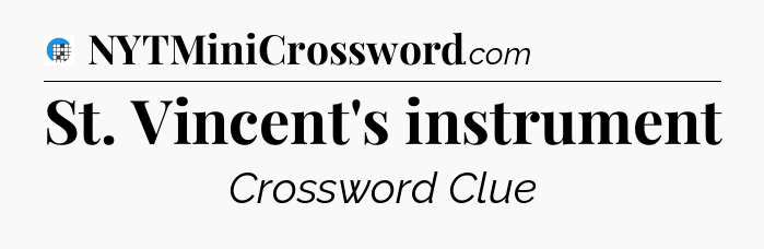 St. Vincent's instrument Crossword Clue