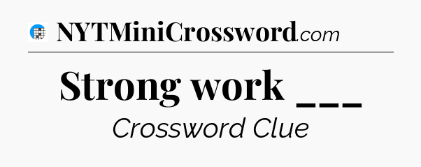 Strong work ___ Crossword Clue