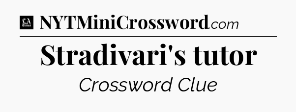 Stradivari's tutor - LA Times Crossword