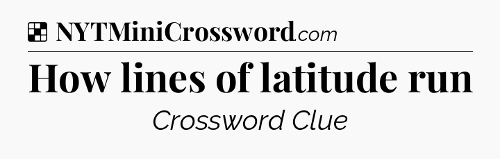 Solution: How lines of latitude run - NYT Crossword