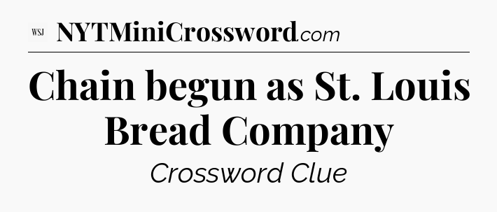 Chain begun as St. Louis Bread Company - WSJ Crossword