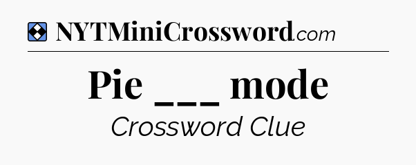Solution: Pie ___ mode - NYT Mini Crossword