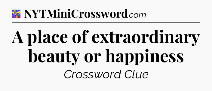 A place of extraordinary beauty or happiness Codycross