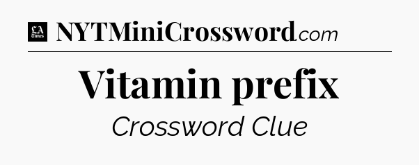 Vitamin prefix - LA Times Crossword