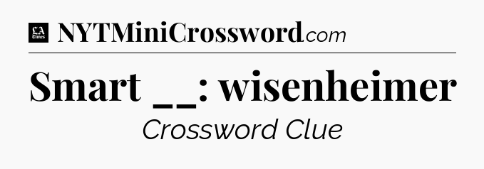 Smart __: wisenheimer - LA Times Crossword