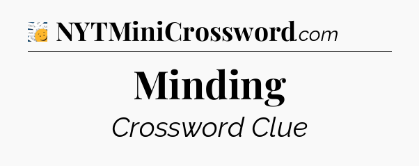 Minding - 7 Little Words