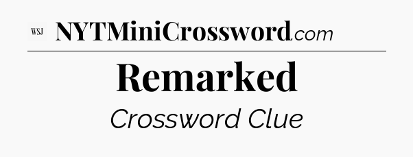 Remarked - WSJ Crossword