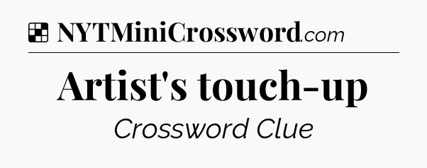 Solution: Artist's touch-up - NYT Crossword