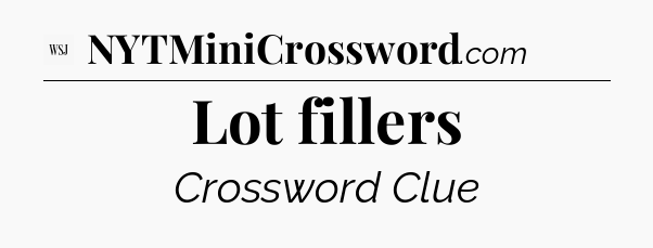Lot fillers - WSJ Crossword