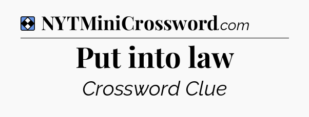 Solution: Put into law - NYT Mini Crossword